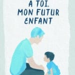 À toi, mon futur enfant