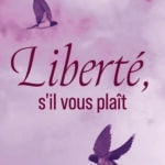 Liberté, s’il vous plaît