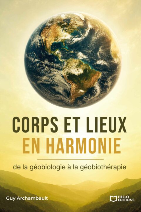 Corps et lieux en harmonie, de la Géobiologie à la Géobiothérapie